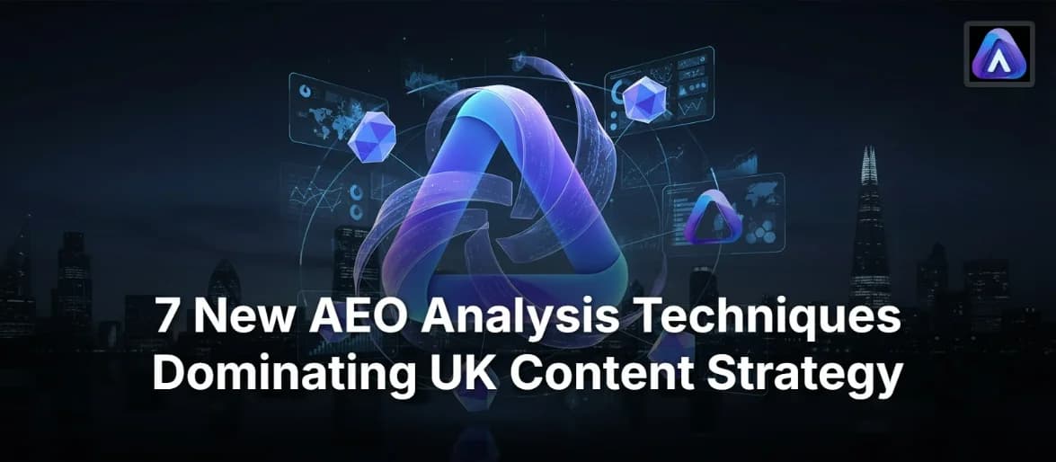 7 New AEO Analysis Techniques Dominating UK Content Strategy