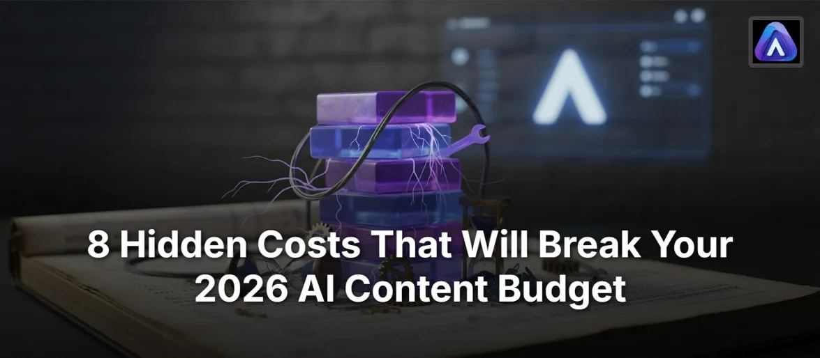 8 Hidden Costs That Will Break Your 2026 AI Content Budget