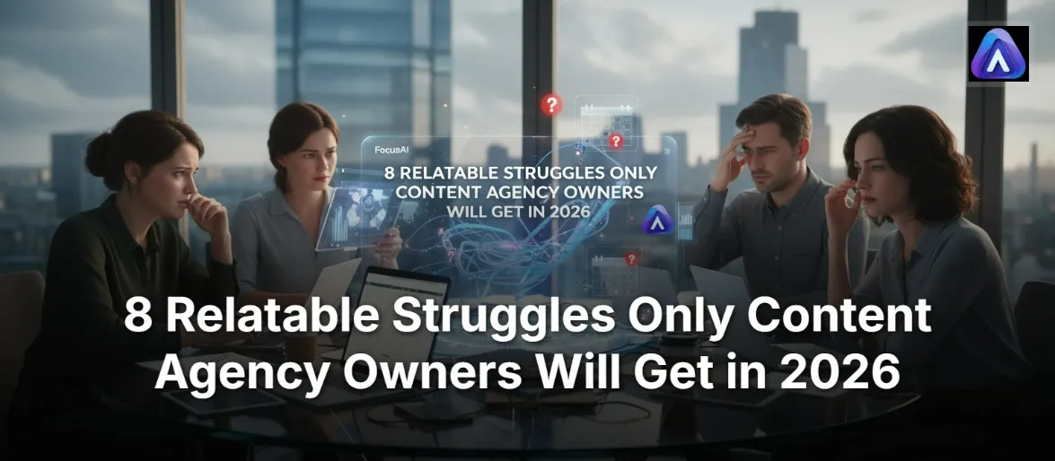 8 Relatable Struggles Only Content Agency Owners Will Get in 2026