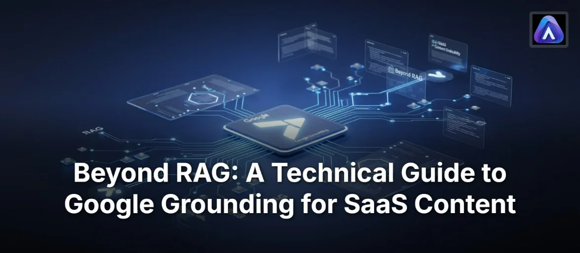 Beyond RAG: A Technical Guide to Google Grounding for SaaS Content