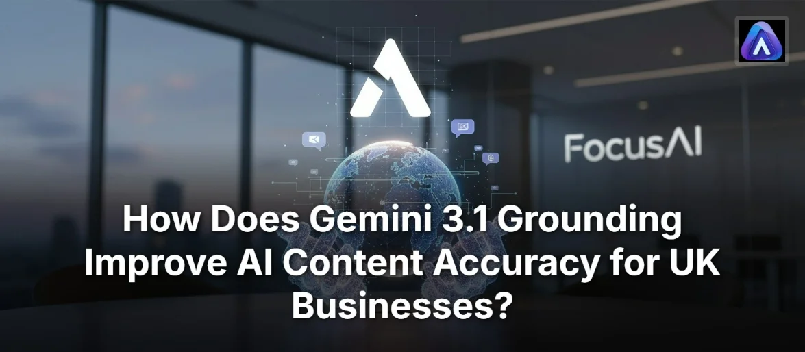 How Does Gemini 3.1 Grounding Improve AI Content Accuracy for UK Businesses?