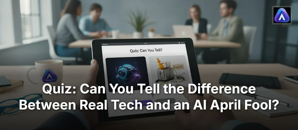 Quiz: Can You Tell the Difference Between Real Tech and an AI April Fool?
