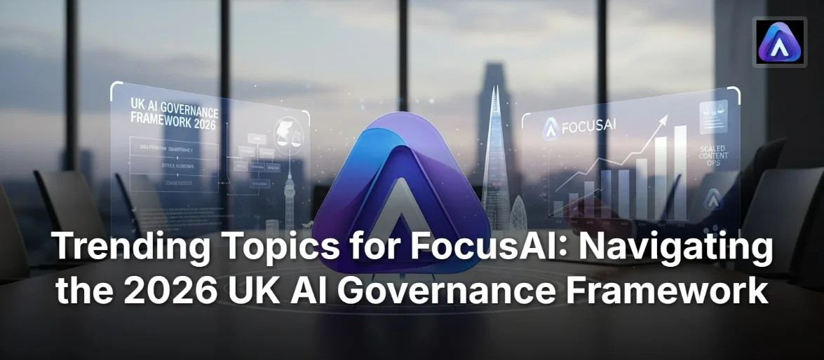 Trending Topics for FocusAI: Navigating the 2026 UK AI Governance Framework