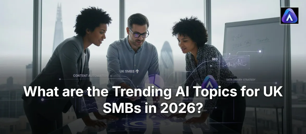 What are the Trending AI Topics for UK SMBs in 2026?