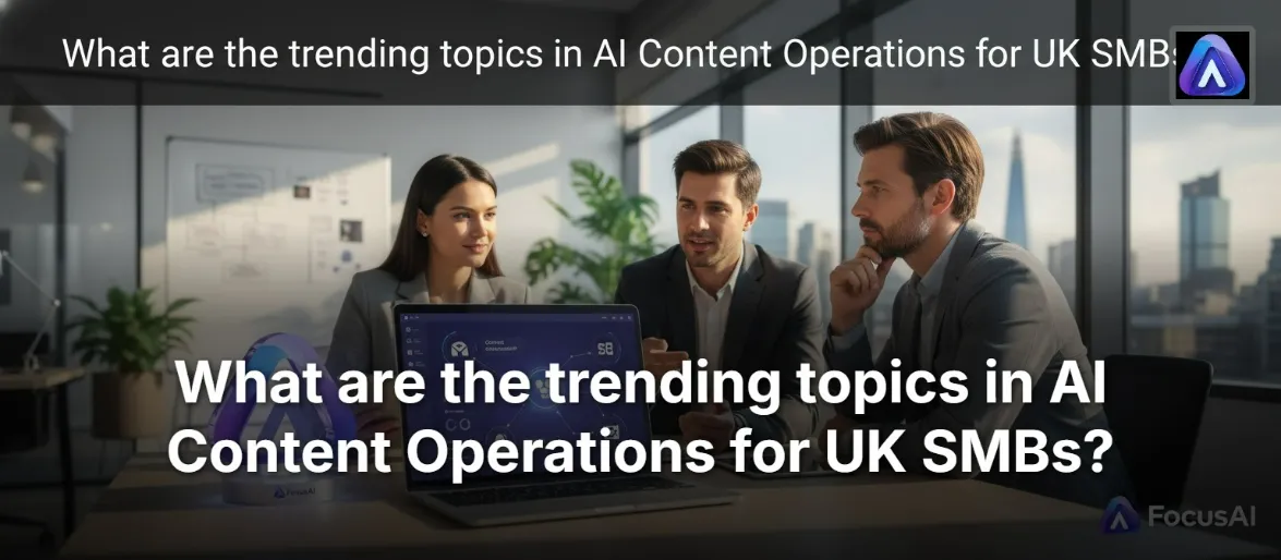 What are the trending topics in AI Content Operations for UK SMBs?