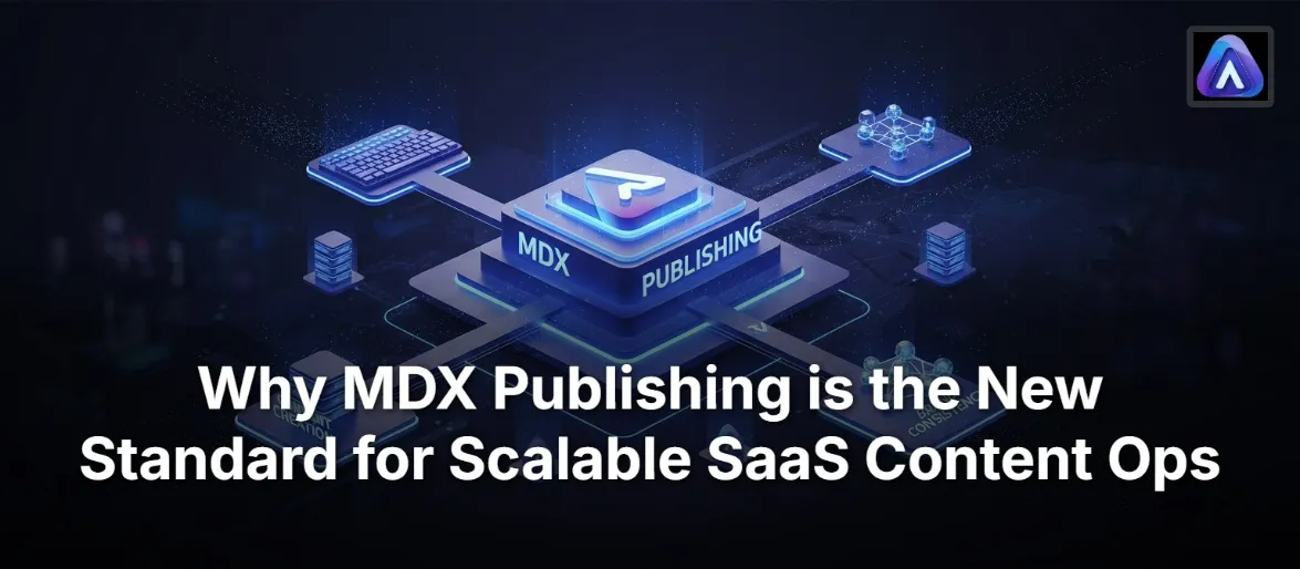 Why MDX Publishing is the New Standard for Scalable SaaS Content Ops